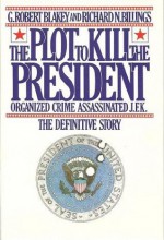 The Plot to Kill the President - G. Robert Blakey, Richard N. Billings