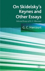 On Skidelsky's Keynes and Other Essays: Selected Essays of G. C. Harcourt - G.C. Harcourt