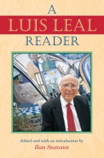 A Luis Leal Reader - Luis Leal, Ilan Stavans