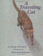 A Traveling Cat - George Ella Lyon, Paul Brett Johnson