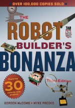 The Robot Builder's Bonanza - Gordon McComb, Myke Predko