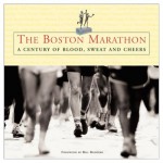 The Boston Marathon: A Century of Blood, Sweat, and Cheers - Bill Rodgers, Bill Rodgers