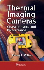 Thermal Imaging Cameras: Characteristics and Performance - Williams, Thomas L.