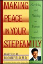 Making Peace in Your Step-Family: Surviving and Thriving as Parents and Step-Parents - Harold H. Bloomfield, Robert B. Kory