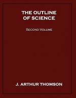 The Outline of Science, Second Volume - J. Arthur Thomson