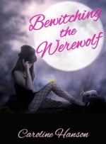 Bewitching the Werewolf - Caroline Hanson