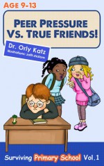 Peer Pressure vs. True Friendship - Surviving Primary School - Orly Katz