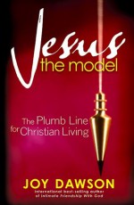 Jesus, The Model: The Plumb Line for Christian Living - Joy Dawson