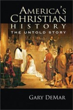 America's Christian History: The Untold Story - Gary DeMar