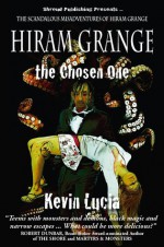 Hiram Grange and the Chosen One: The Scandalous Misadventures of Hiram Grange (Book #4) - Kevin Lucia, Malcolm McClinton, Danny Evarts