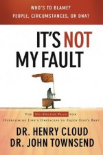 It's Not My Fault: The No-Excuse Plan for Overcoming Life's Obstacles - Henry Cloud, John Townsend