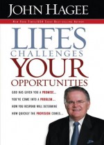 Life's Challenges.. Your Opportunities: God Has Given You A Promise...You've Come Into A Problem...How You Respond Will Determine How Quickly The Provision Comes... - John Hagee