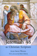 Jeremiah 48 as Christian Scripture - Julie Woods, Walter Moberly