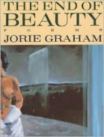 The End of Beauty - Jorie Graham