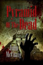 Pyramid of the Dead: A Zombie Novel - John McCuaig