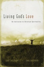 Living God's Love: An Invitation to Christian Spirituality - Earl Lavender