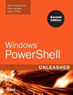 Windows PowerShell Unleashed - Tyson Kopczynski, Pete Handley, Marco Shaw