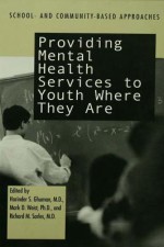 Providing Mental Health Servies to Youth Where They Are: School and Community Based Approaches - Harinder S Ghuman, Mark D Weist, Richard M Sarles