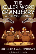 The Killer Wore Cranberry: A Second Helping - Stephen D. Rogers, Arlen Blumhagen, S. Furlong-Bolliger, Lesley A. Diehl, Earl Staggs, Barb Goffman, Andrew MacRae, Gail Farrelly, John Weagly, Laura Hartman, J. Alan Hartman