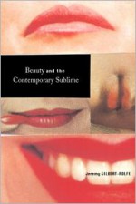 Beauty and the Contemporary Sublime - Jeremy Gilbert-Rolfe