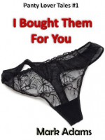 I Bought Them For You (Panty Lover Tales) - Mark Adams