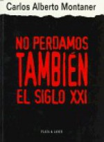 No Perdamos Tambien El Siglo XXI (Spanish Edition) - Carlos Alberto Montaner, Montaner Carlos Alberto