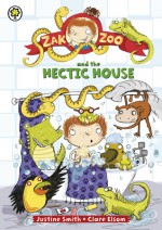 Zak Zoo and the Hectic House. Justine Smith, Clare Elsom - Justine Smith, Justine Swain-Smith