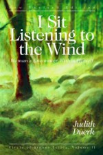 I Sit Listening to the Wind: Woman's Encounter Within Herself - Judith Duerk