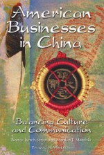 American Businesses in China: Balancing Culture and Communication - Nancy Lynch Street, Albert Cohen, Marilyn J. Matelski, Al Cohen