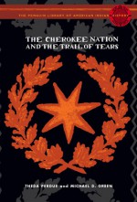 The Cherokee Nation and the Trail of Tears: The Penguin Library of American Indian History series - Theda Perdue, Michael D. Green, Colin G. Calloway