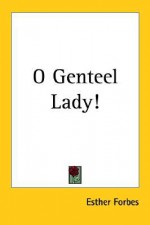 O Genteel Lady! - Esther Forbes