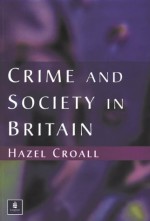 Crime And Society In Britain - Hazel Croall