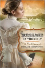 The Message on the Quilt - Stephanie Grace Whitson