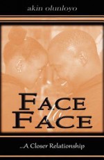 Face to Face: A Closer Relationship - Akin Olunloyo