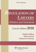 Regulation Of Lawyers: Statutes And Standards, 2010 (Concise Edition) - Stephen Gillers, Roy D. Simon, Andrew M. Perlman