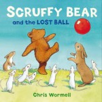 Scruffy Bear and the Lost Ball. by Christopher Wormell - Christopher Wormell