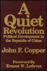 A Quiet Revolution: Political Development in the Republic of China - Copper, Ernest W. Lefever, Copper