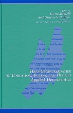 Hans-Georg Gadamer on Education, Poetry, and History: Applied Hermeneutics (SUNY Series in Contemporary Continental Philosophy) - Hans-Georg Gadamer, Graeme Nicholson, Lawrence Schmidt, Monica Reuss