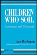 Children Who Soil: Assessment and Treatment - Ann Buchanan, Graham Clayden