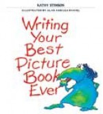 Writing your best picture book ever - Kathy Stinson, Alan Daniel, Lea Daniel