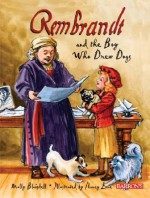 Rembrandt and the Boy Who Drew Dogs: A story about Rembrandt van Rijn - Molly Blaisdell, Nancy Lane