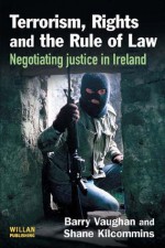 Terrorism, Rights the Rule of Law - Barry Vaughan, Shane Kilcommins