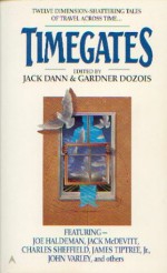 Timegates - Jack Dann, Gardner R. Dozois, James Tiptree Jr., Herb Boehm, R.A. Lafferty, Charles Sheffield, Damon Knight, Richard McKenna, Nancy Kress, Avram Davidson, Ursula K. Le Guin, Bridget McKenna, Jack McDevitt, Joe Haldeman