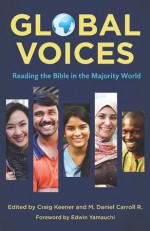 Global Voices: Reading the Bible in the Majority World - Craig Keener, M. Daniel Carroll, J. Ayodeji Adewuya, Daniel K. Darko, David A. Desilva, Nijay Gupta, Grant Lemarquand, Barbara M. Leung Lai, Osvaldo Padilla, Chloe Sun, Edwin M. Yamauchi, K. K. Yeo