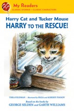 Harry Cat and Tucker Mouse: Harry to the Rescue! (My Readers Level 2) - Thea Feldman, Olga Ivanov, Aleksey Ivanov, George Selden, Garth Williams