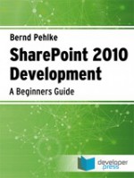 Sharepoint 2010 Development: A Beginners Guide - Bernd Pehlke