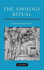 The Apology Ritual: A Philosophical Theory of Punishment - Christopher Bennett