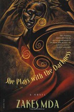 She Plays with the Darkness - Zakes Mda