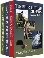 Timber Ridge Riders Boxed Set: Keeping Secrets, Racing into Trouble, Riding for the Stars - Maggie Dana