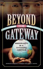 Beyond the Gateway: Immigrants in a Changing America - Elzbieta Gozdziak, Susan Martin